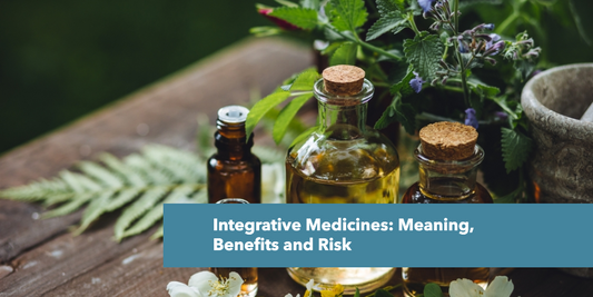 Integrative Medicines: Meaning, Benefits and Risks