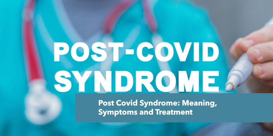 Post Covid Syndrome: Meaning, Symptoms and Treatment